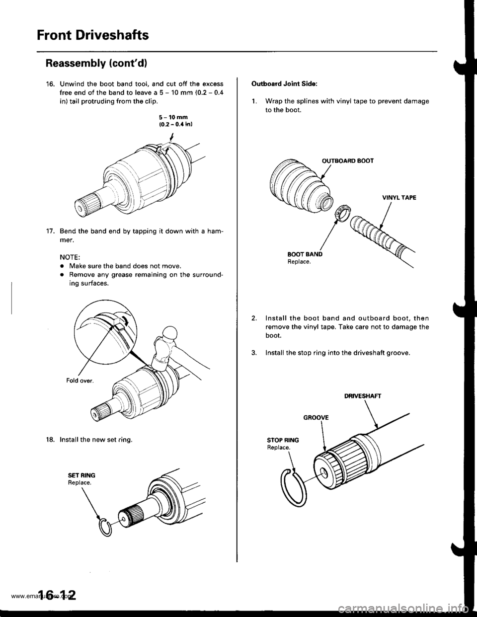 HONDA CR-V 1997 RD1-RD3 / 1.G User Guide 
Front Driveshafts
Reassembly (contd)
16. Unwind the boot band tool. and cut off the excess
free end of the band to leave a 5 - 10 mm (0.2 - 0.4
in) tail protruding from the clip.
5- 10 mm
10.2 - 0.4