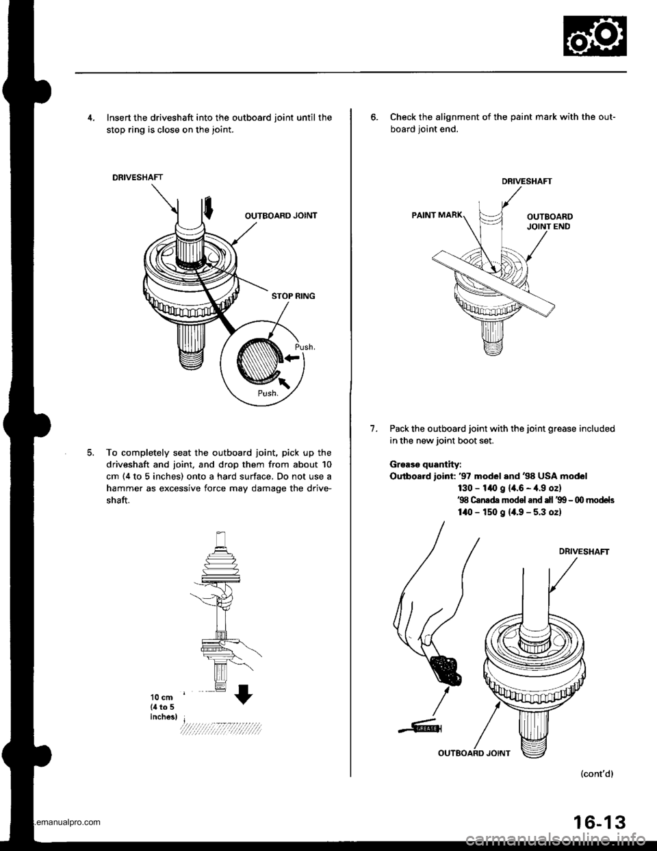 HONDA CR-V 1997 RD1-RD3 / 1.G User Guide 
4. lnsert the driveshaft into the outboard ioint until the
stop ring is close on the joint.
DRIVESHAFT
To completely seat the outboard joint, pick up the
driveshaft and joint. and drop them from abou