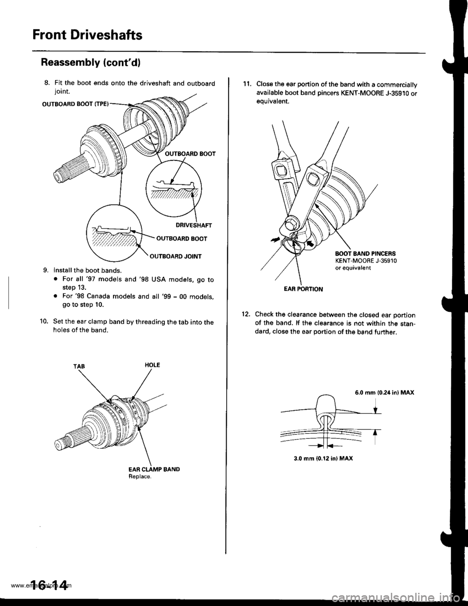HONDA CR-V 1997 RD1-RD3 / 1.G User Guide 
Front Driveshafts
8. Fit the boot ends onto the driveshaft and outboard
lornt.
OUTBOARD BOOT fiPE)
OUTBOARD BOOT
OUTBOARD BOOT
Reassembly (contd)
Install the boot bands,
. For all 97 models and98
