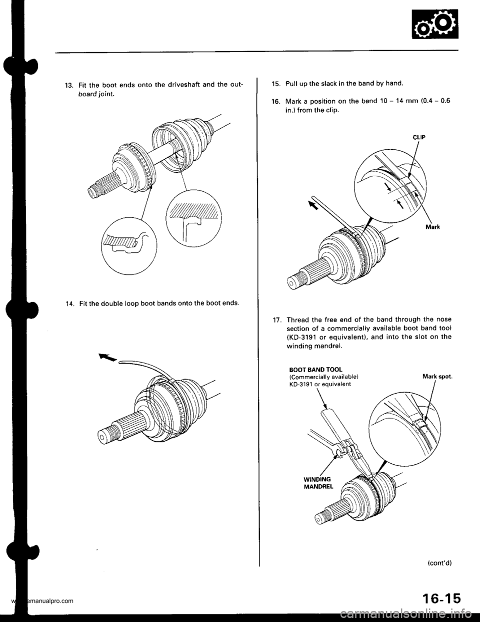 HONDA CR-V 1997 RD1-RD3 / 1.G User Guide 
13. Fit the boot ends onto the driveshaft and the out-
board joint.
14. Fit the double looD boot bands onto the boot ends
15.
16.
Pull up the slack in the band by hand.
Mark a position on the band 10