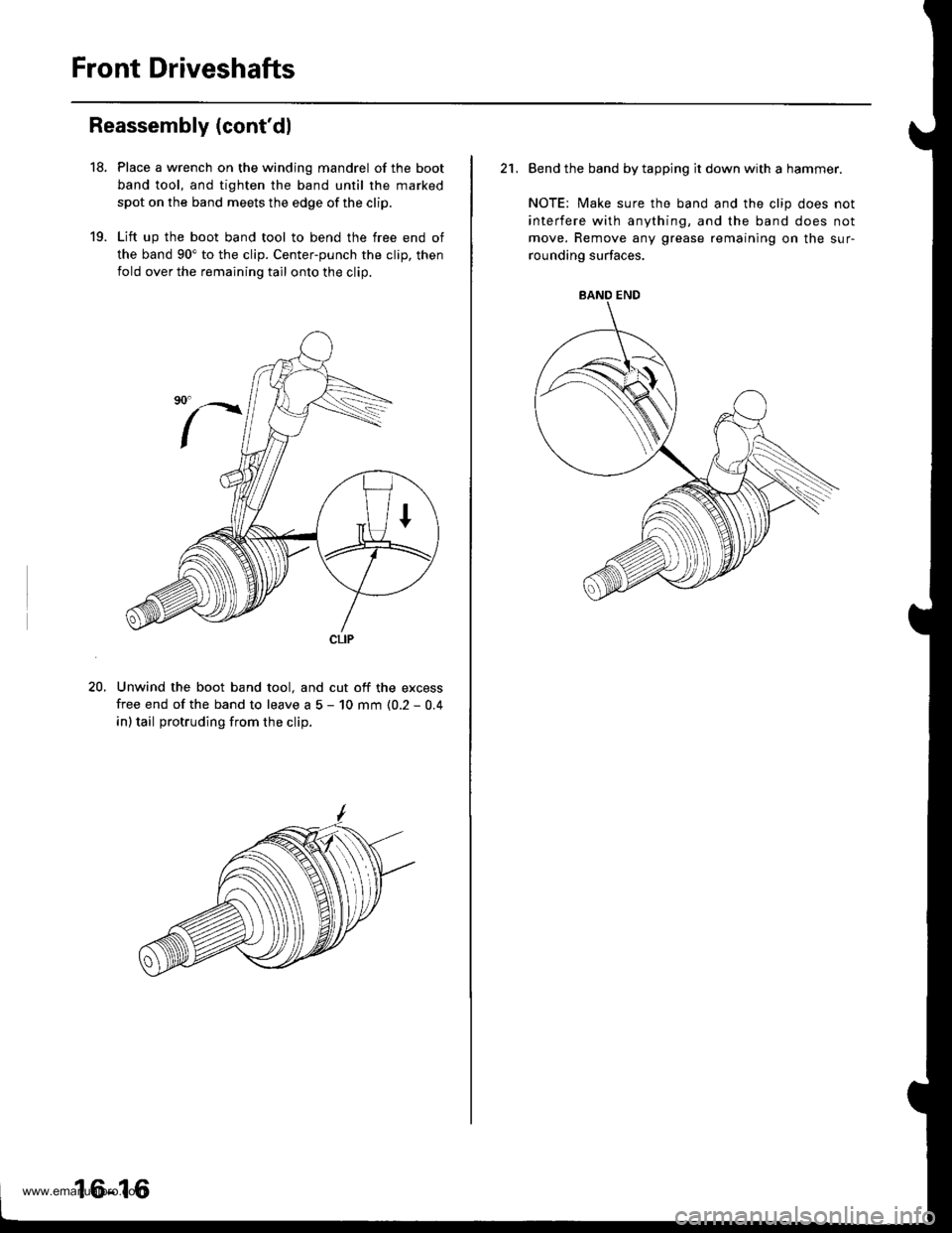 HONDA CR-V 1997 RD1-RD3 / 1.G Owners Manual
Front Driveshafts
Reassembly (contdl
18.
19.
Place a wrench on the winding mandrel of the boot
band tool, and tighten the band until the marked
spot on the band meets the edge of the clip.
Lift up t HONDA CR-V 1997 RD1-RD3 / 1.G Owners Manual
Front Driveshafts
Reassembly (contdl
18.
19.
Place a wrench on the winding mandrel of the boot
band tool, and tighten the band until the marked
spot on the band meets the edge of the clip.
Lift up t