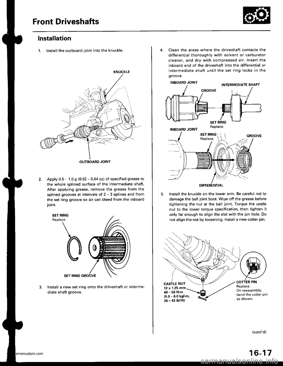 HONDA CR-V 1997 RD1-RD3 / 1.G Owners Manual
Front Driveshafts
lnstallation
1. Install the outboard ioint into the knuckle.
KNUCKLE
OUTBOARD JOINT
Apply 0.5 - 1.0 g (0,02 - 0.04 oz) of specified grease to
the whole sDlined surface of the interm HONDA CR-V 1997 RD1-RD3 / 1.G Owners Manual
Front Driveshafts
lnstallation
1. Install the outboard ioint into the knuckle.
KNUCKLE
OUTBOARD JOINT
Apply 0.5 - 1.0 g (0,02 - 0.04 oz) of specified grease to
the whole sDlined surface of the interm