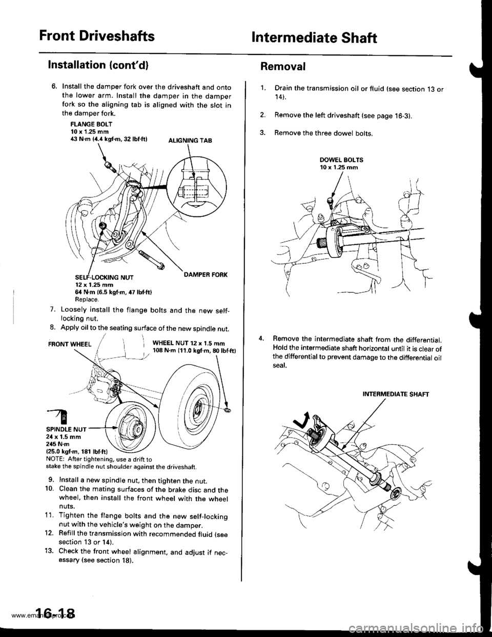 HONDA CR-V 1997 RD1-RD3 / 1.G Workshop Manual 
Front DriveshaftsIntermediate Shaft
Installation {contd}
Install the damper fork over the driveshaft and ontothe lower arm. Install the damper in the damperfork so the aligning tab is aligned with t