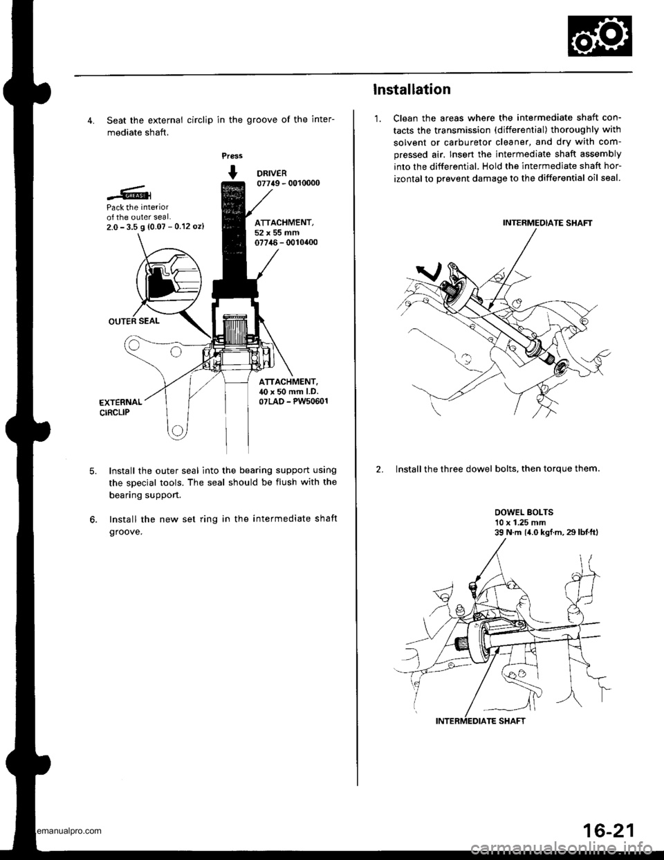 HONDA CR-V 1997 RD1-RD3 / 1.G Workshop Manual
4. Seat the external circlip in the groove of the inter-
mediate shaft.
Press
+ DRNER07749 - 0010000
Pack the interiorof the outer seal.2.0- 3.5 9 {0.07 - 0.12 oz)
OUTER SEAL
ATTACHMENT,52x55mm07746- HONDA CR-V 1997 RD1-RD3 / 1.G Workshop Manual
4. Seat the external circlip in the groove of the inter-
mediate shaft.
Press
+ DRNER07749 - 0010000
Pack the interiorof the outer seal.2.0- 3.5 9 {0.07 - 0.12 oz)
OUTER SEAL
ATTACHMENT,52x55mm07746-