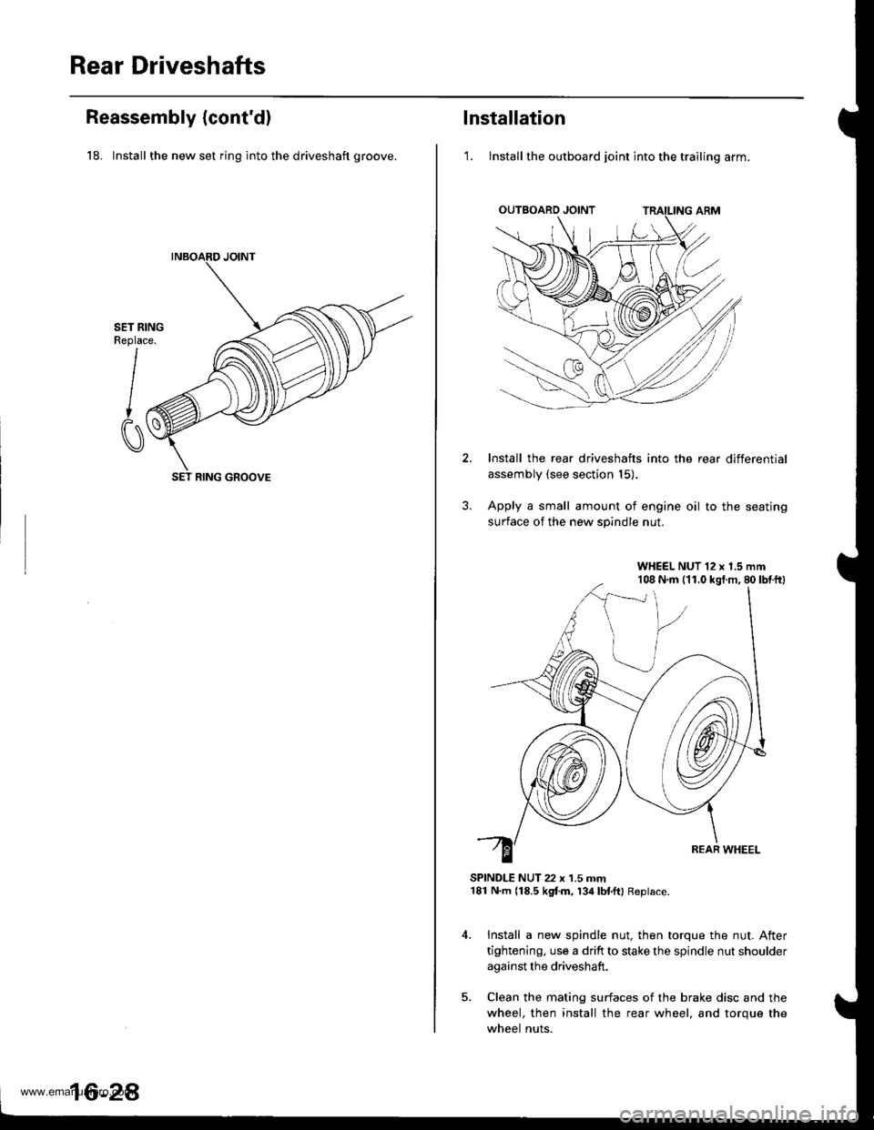 HONDA CR-V 1998 RD1-RD3 / 1.G Workshop Manual 
Rear Driveshafts
Reassembly (contd)
18. Install the new set ring into the driveshaft groove.
SET RINGReplace.
I
CI
SET RING GROOVE
16-2A
lnstallation
1. lnstall the outboard joint into the trailing