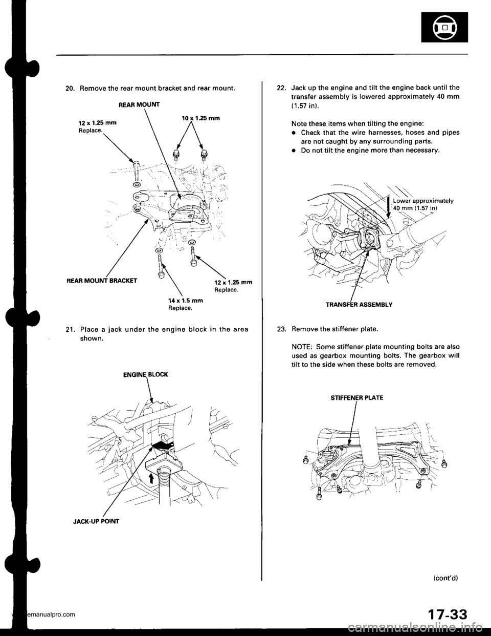 HONDA CR-V 1999 RD1-RD3 / 1.G User Guide
REAR MOUNT
20. Remove the rear mount bracket and rear mount.
12 x 1.25 mmReplace.
REAR MOUNT BRACKET12 x 1.25 mmReplace.
21.
14 x 1.5 mmReplaco.
Place a jack under the engine block in the area
shown, HONDA CR-V 1999 RD1-RD3 / 1.G User Guide
REAR MOUNT
20. Remove the rear mount bracket and rear mount.
12 x 1.25 mmReplace.
REAR MOUNT BRACKET12 x 1.25 mmReplace.
21.
14 x 1.5 mmReplaco.
Place a jack under the engine block in the area
shown,