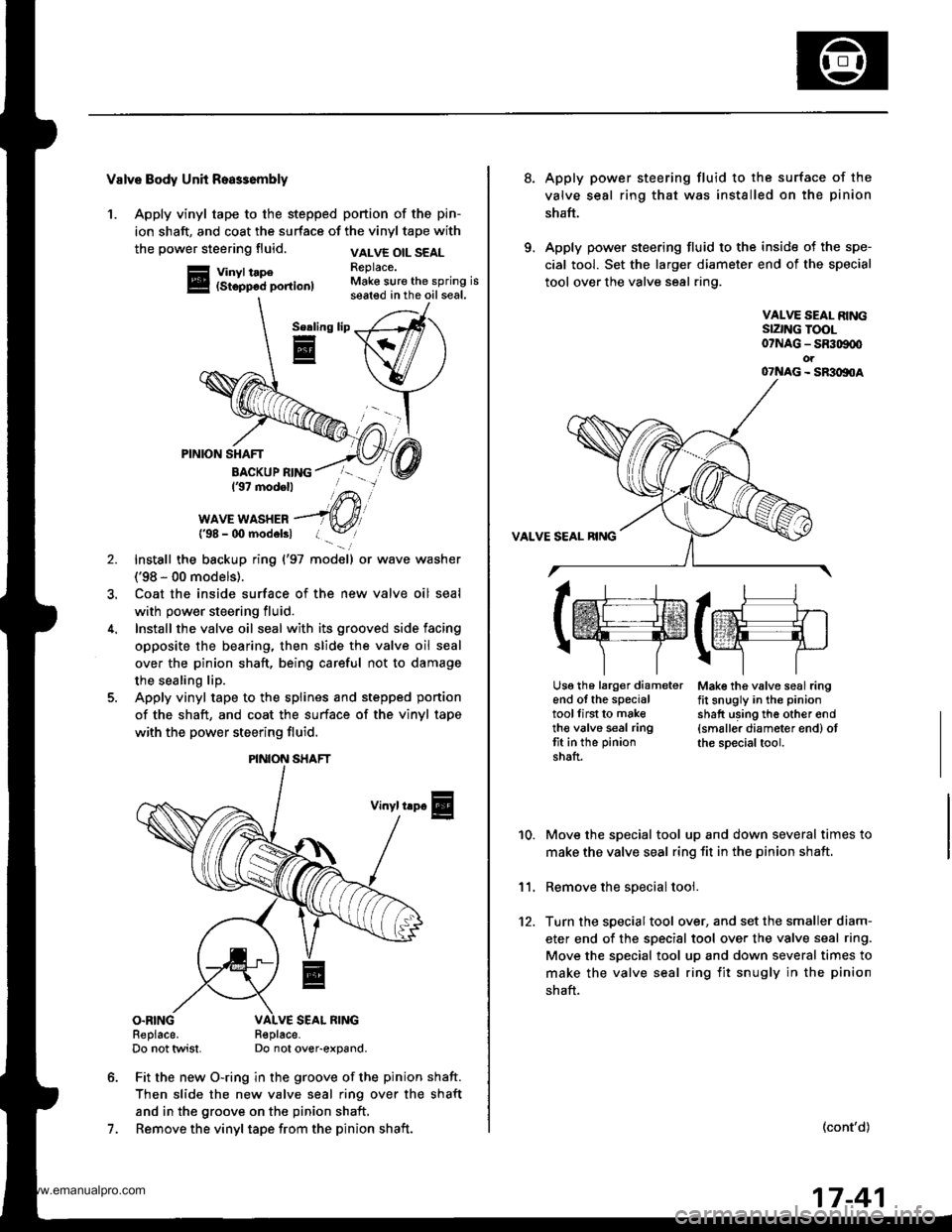 HONDA CR-V 1998 RD1-RD3 / 1.G User Guide 
Valve Body Unh Roa$embly
1. Apply vinyl tape to the stepped portion of the pin-
ion shaft, and coat the surface of the vinyl tape with
the power steering fluid.
Vinyl tape(Stopp6d portion)
VALVE OIL 