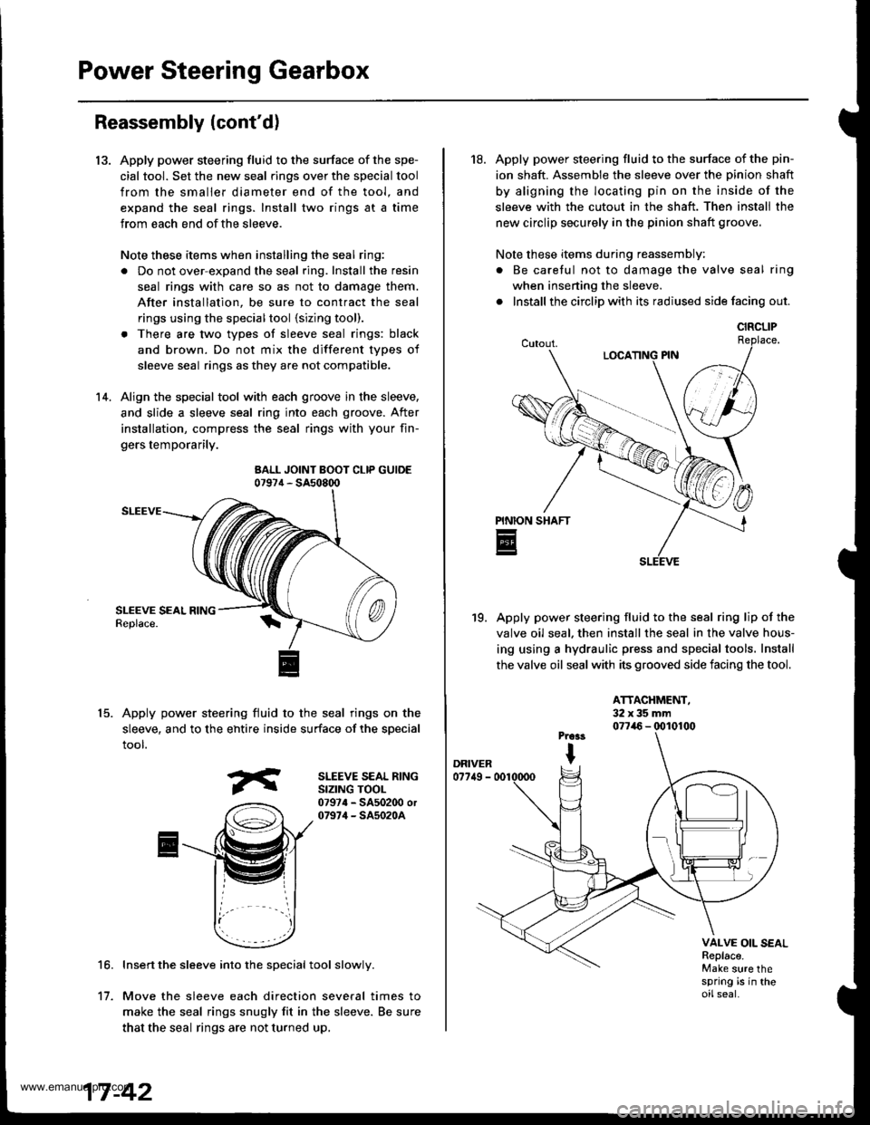 HONDA CR-V 1999 RD1-RD3 / 1.G Owners Manual
Power Steering Gearbox
13.
Reassembly (contd)
Apply power steering fluid to the surface of the spe-
cial tool. Set the new seal rings over the special tool
from the smaller diameter end of the tool. HONDA CR-V 1999 RD1-RD3 / 1.G Owners Manual
Power Steering Gearbox
13.
Reassembly (contd)
Apply power steering fluid to the surface of the spe-
cial tool. Set the new seal rings over the special tool
from the smaller diameter end of the tool.
