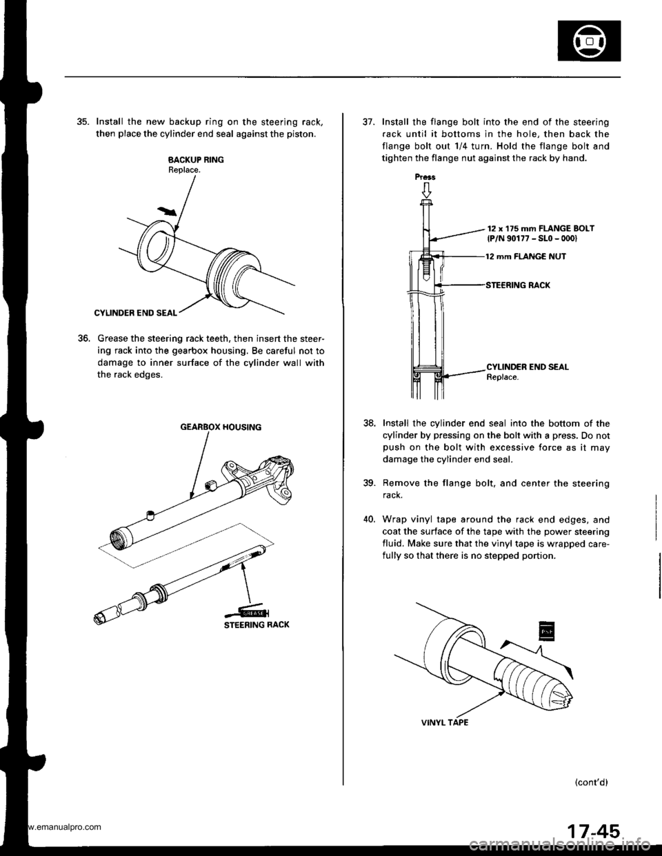 HONDA CR-V 1999 RD1-RD3 / 1.G Owners Manual
35. Install the new backup ring on the steering rack,
then place the cylinder end seal against the piston.
BACKUP RINGReplace.
Grease the steering rack teeth, then insert the steer-
ing rack into the HONDA CR-V 1999 RD1-RD3 / 1.G Owners Manual
35. Install the new backup ring on the steering rack,
then place the cylinder end seal against the piston.
BACKUP RINGReplace.
Grease the steering rack teeth, then insert the steer-
ing rack into the