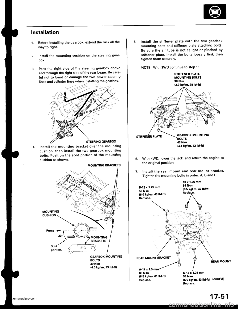 HONDA CR-V 1997 RD1-RD3 / 1.G Workshop Manual 
lnstallation
1. Before installing the gearbox, extend the rack all the
waY to right.
2. lnstall the mounting cushion on the steerlng gear-
box.
3. Pass the right side of the steering gearbox above
an