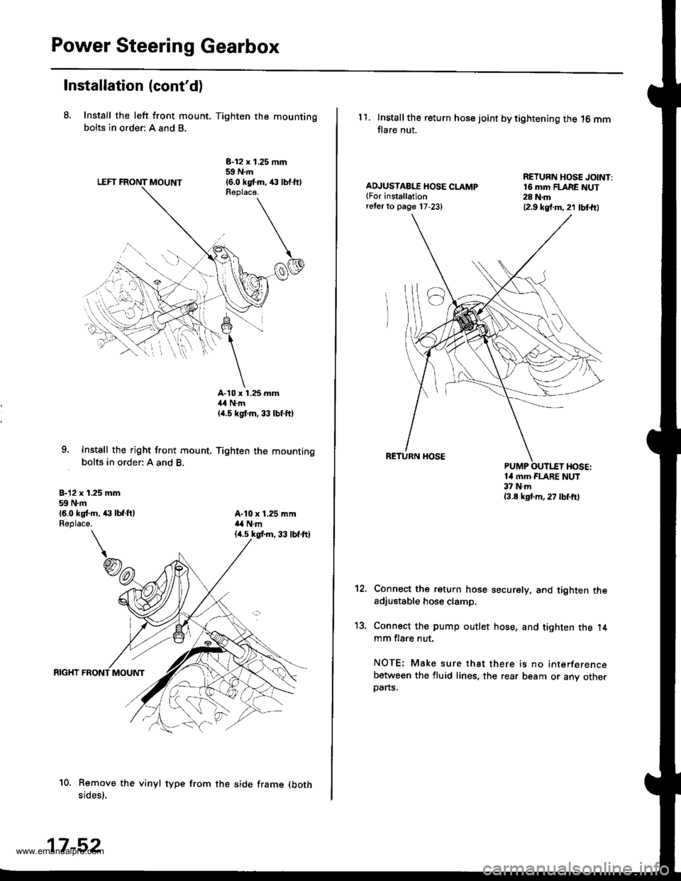 HONDA CR-V 1998 RD1-RD3 / 1.G Owners Manual 
Power Steering Gearbox
Installation (contd)
8, Install the left front mount. Tighten the mountingbolts in order: A and B.
LEFT FRONT MOUNT
B-12 x 1,25 mm59Nm(6.0 kgtm,,€ lbl.ftlReplaca.
9. Instsll