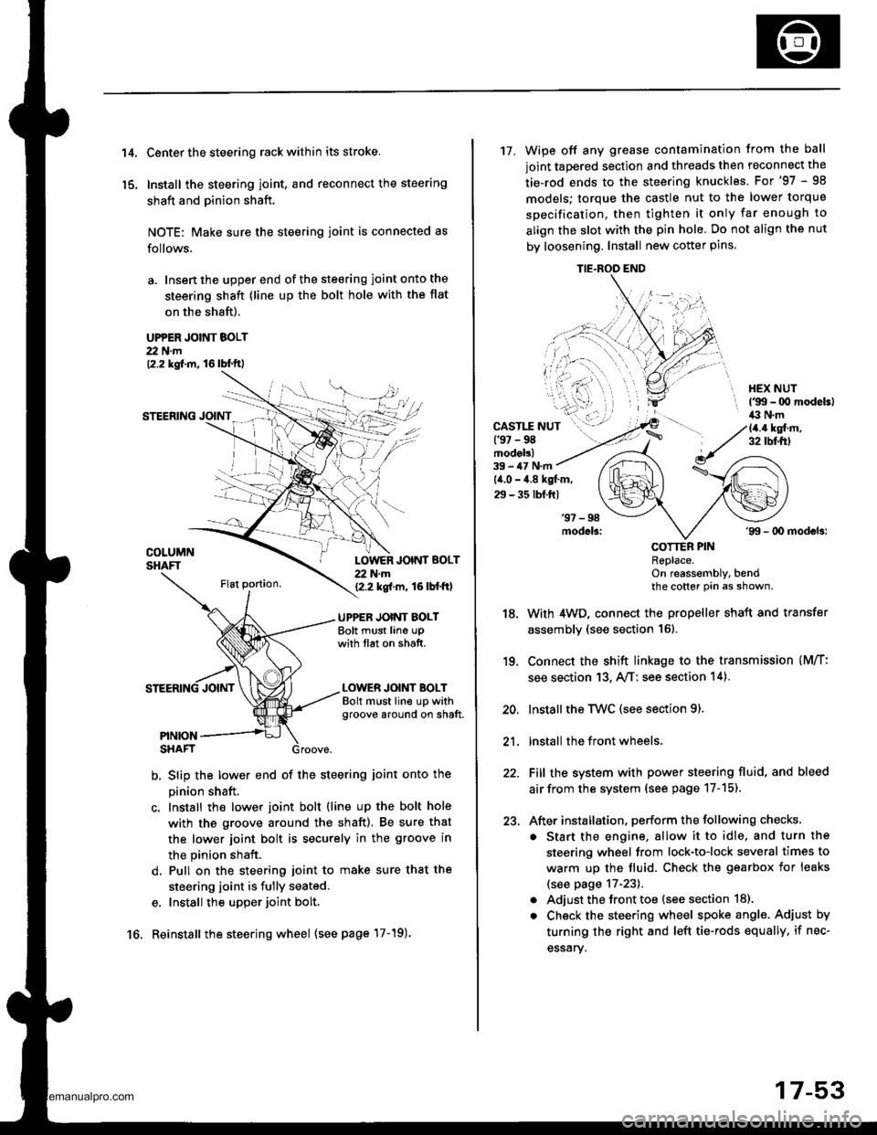 HONDA CR-V 2000 RD1-RD3 / 1.G Workshop Manual 
t 4.
15.
Center the steering rack within its stroke.
Install the steering joint, and reconnect the steering
shaft and pinion shaft.
NOTE: Make sure the steering joint is connected as
follows.
a. Ins