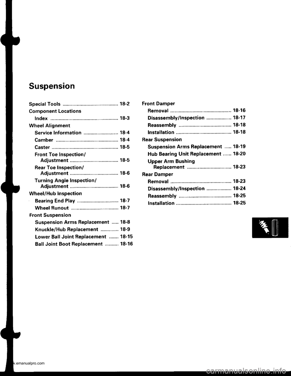 HONDA CR-V 1999 RD1-RD3 / 1.G User Guide 
Suspension
Special Tools ............. 18-2
Component Locations
lndex ................ ...... 18-3
Wheel Alignment
Service lnformation ......................,.. 18-4
Camber .................. 18-4
Ca