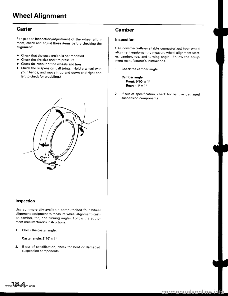 HONDA CR-V 1998 RD1-RD3 / 1.G Workshop Manual 
Wheel Alignment
Caster
For proper inspection/adjustment of the wheel align-ment, check and adjust these items before checkinq thealignment:
. Check that the suspension is not modified.. Check the tir