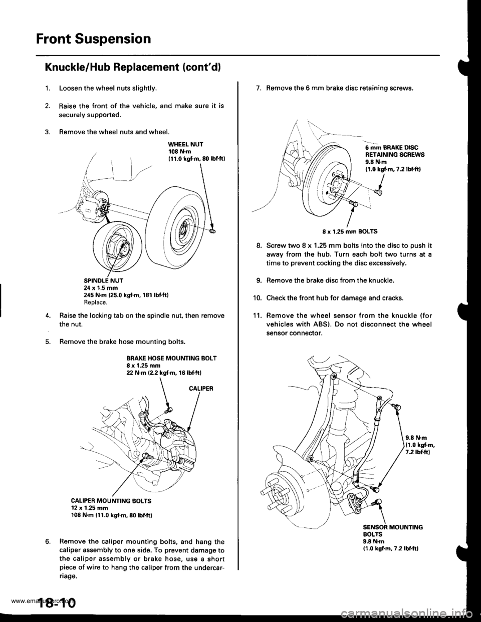 HONDA CR-V 1999 RD1-RD3 / 1.G User Guide
Front Suspension
Knuckle/Hub Replacement (contdl
1.Loosen the wheel nuts slightly.
Raise the front of the vehicle, and make sure it is
secu.ely supported.
Remove the wheel nuts and wheel.
SPINDLE NU HONDA CR-V 1999 RD1-RD3 / 1.G User Guide
Front Suspension
Knuckle/Hub Replacement (contdl
1.Loosen the wheel nuts slightly.
Raise the front of the vehicle, and make sure it is
secu.ely supported.
Remove the wheel nuts and wheel.
SPINDLE NU