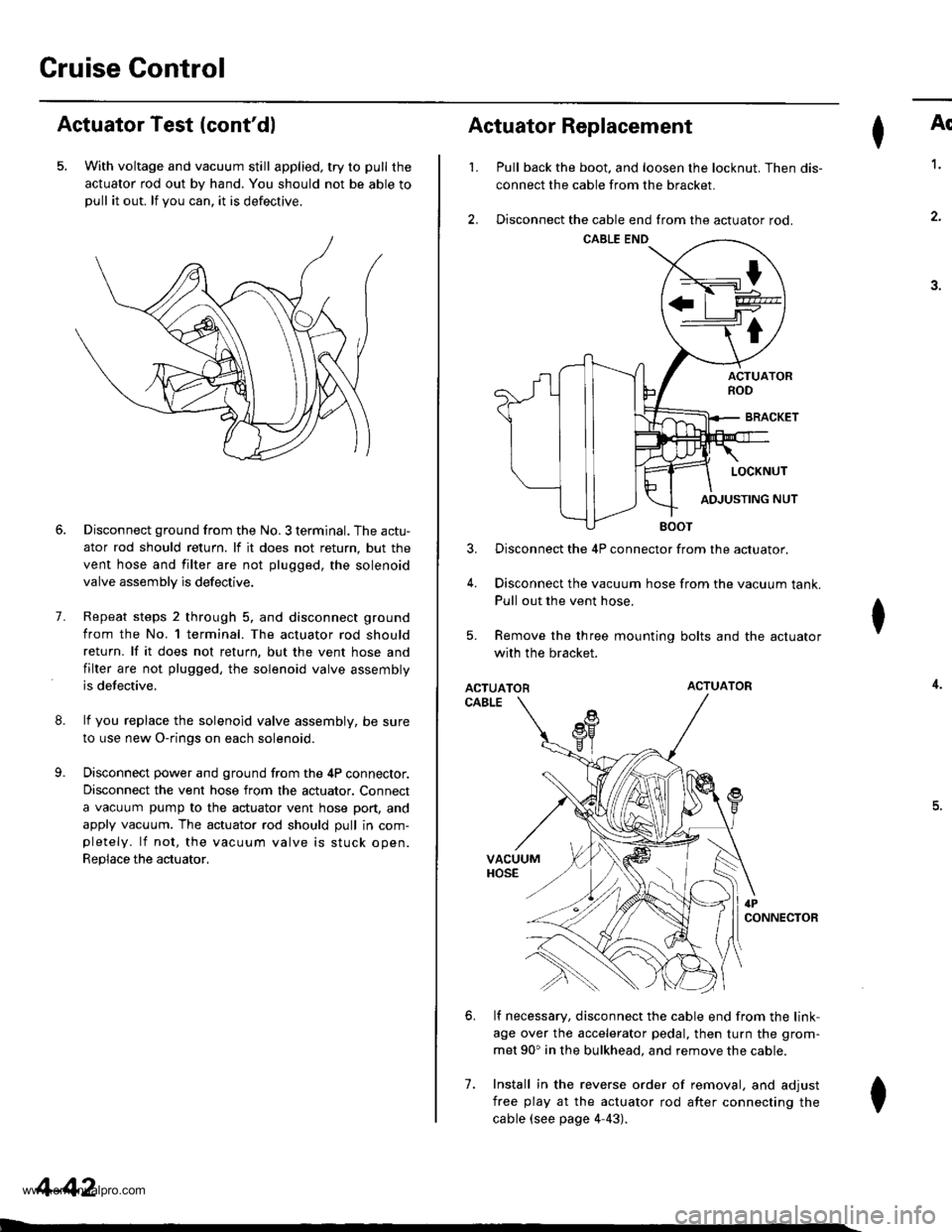 HONDA CR-V 1998 RD1-RD3 / 1.G Workshop Manual
Cruise Gontrol
Actuator Test (contdl
5. With voltage and vacuum still applied, try to pull the
actuator rod out by hand. You should not be able topull it out. lf you can. it is defectrve.
8.
9.
7.
D HONDA CR-V 1998 RD1-RD3 / 1.G Workshop Manual
Cruise Gontrol
Actuator Test (contdl
5. With voltage and vacuum still applied, try to pull the
actuator rod out by hand. You should not be able topull it out. lf you can. it is defectrve.
8.
9.
7.
D
