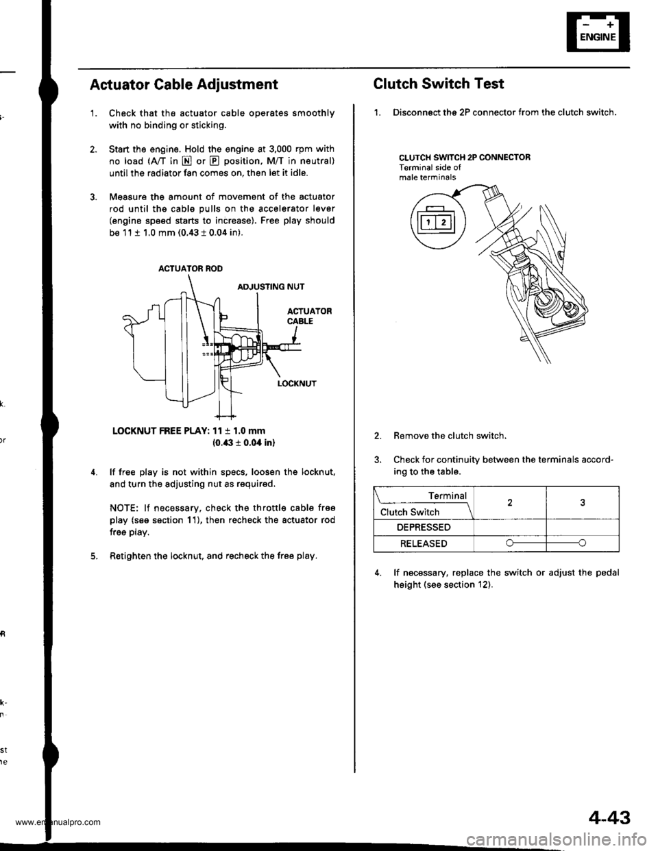 HONDA CR-V 1999 RD1-RD3 / 1.G Manual PDF
Actuator Cable Adiustment
1.Check that the actuator cable operates smoothly
with no binding or sticking.
Start the engine. Hold the engine at 3,000 rpm with
no load (A,/T in E or E position, M/T in HONDA CR-V 1999 RD1-RD3 / 1.G Manual PDF
Actuator Cable Adiustment
1.Check that the actuator cable operates smoothly
with no binding or sticking.
Start the engine. Hold the engine at 3,000 rpm with
no load (A,/T in E or E position, M/T in