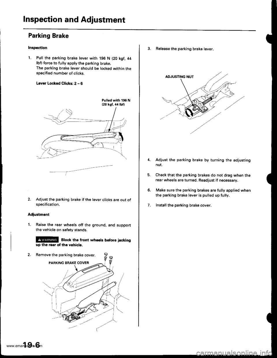 HONDA CR-V 2000 RD1-RD3 / 1.G Workshop Manual
Inspection and Adjustment
Parking Brake
Inspeqtion
1. Pull the parking brake lever with
lbfl force to fully apply the parking
The parking brake lever should be
specified number of clicks.
L.var Locko HONDA CR-V 2000 RD1-RD3 / 1.G Workshop Manual
Inspection and Adjustment
Parking Brake
Inspeqtion
1. Pull the parking brake lever with
lbfl force to fully apply the parking
The parking brake lever should be
specified number of clicks.
L.var Locko