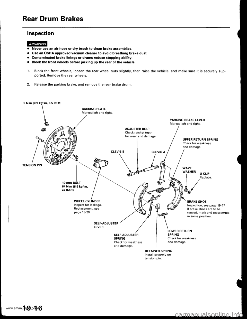 HONDA CR-V 1998 RD1-RD3 / 1.G Manual PDF
Rear Drum Brakes
Never use an air hose or dry brush to clgan brake assemblies,
Use an OSHA approved vacuum cleaner to avoid breathing brake dust.
Contaminated brake linings or drums reduce stopping a HONDA CR-V 1998 RD1-RD3 / 1.G Manual PDF
Rear Drum Brakes
Never use an air hose or dry brush to clgan brake assemblies,
Use an OSHA approved vacuum cleaner to avoid breathing brake dust.
Contaminated brake linings or drums reduce stopping a