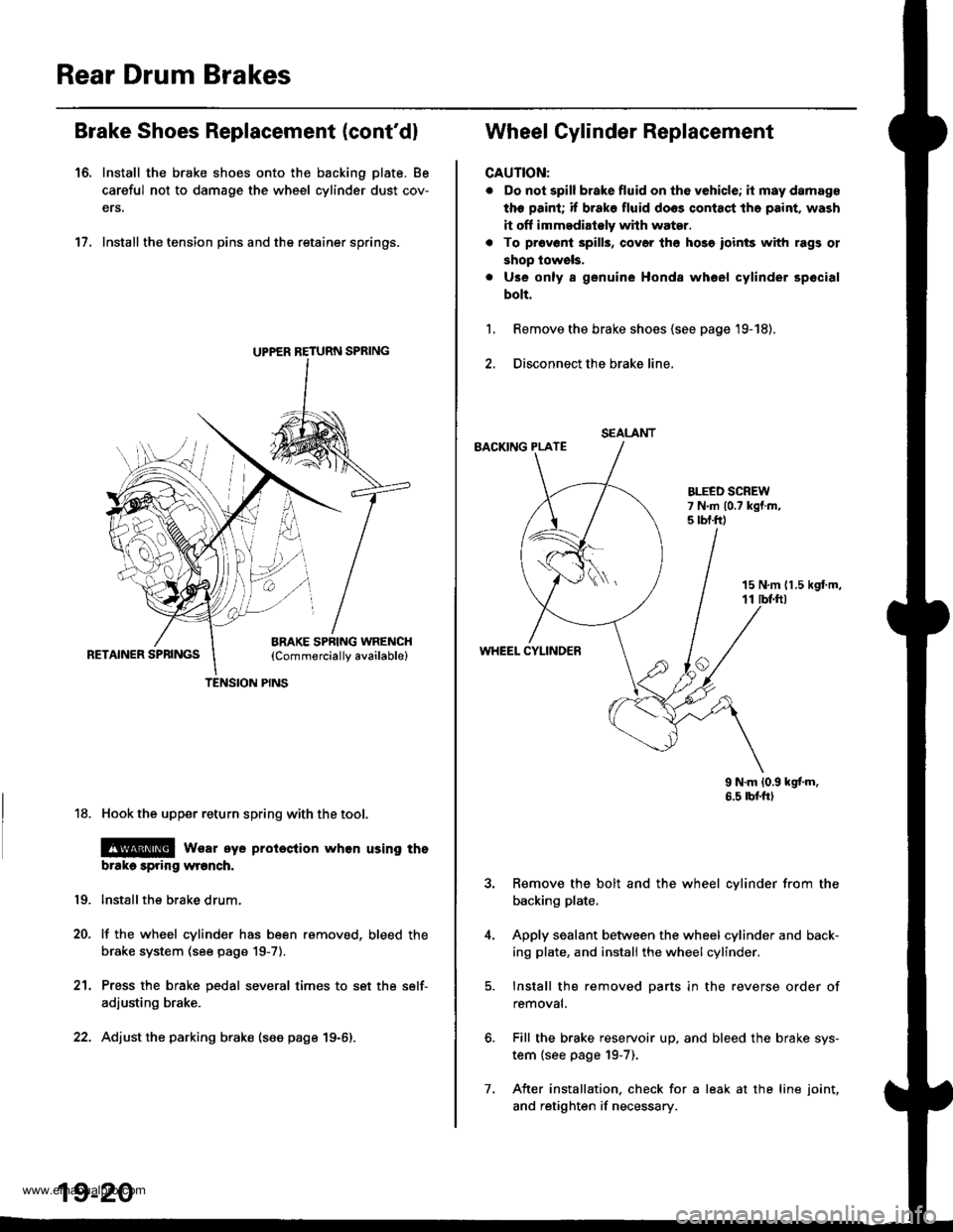 HONDA CR-V 1999 RD1-RD3 / 1.G Workshop Manual 
Rear Drum Brakes
Brake Shoes Replacement (contd)
16. Install the brake shoes onto the backing plate. Be
careful not to damage the wheel cylinder dust cov-
ers.
17. Install the tension pins and the r