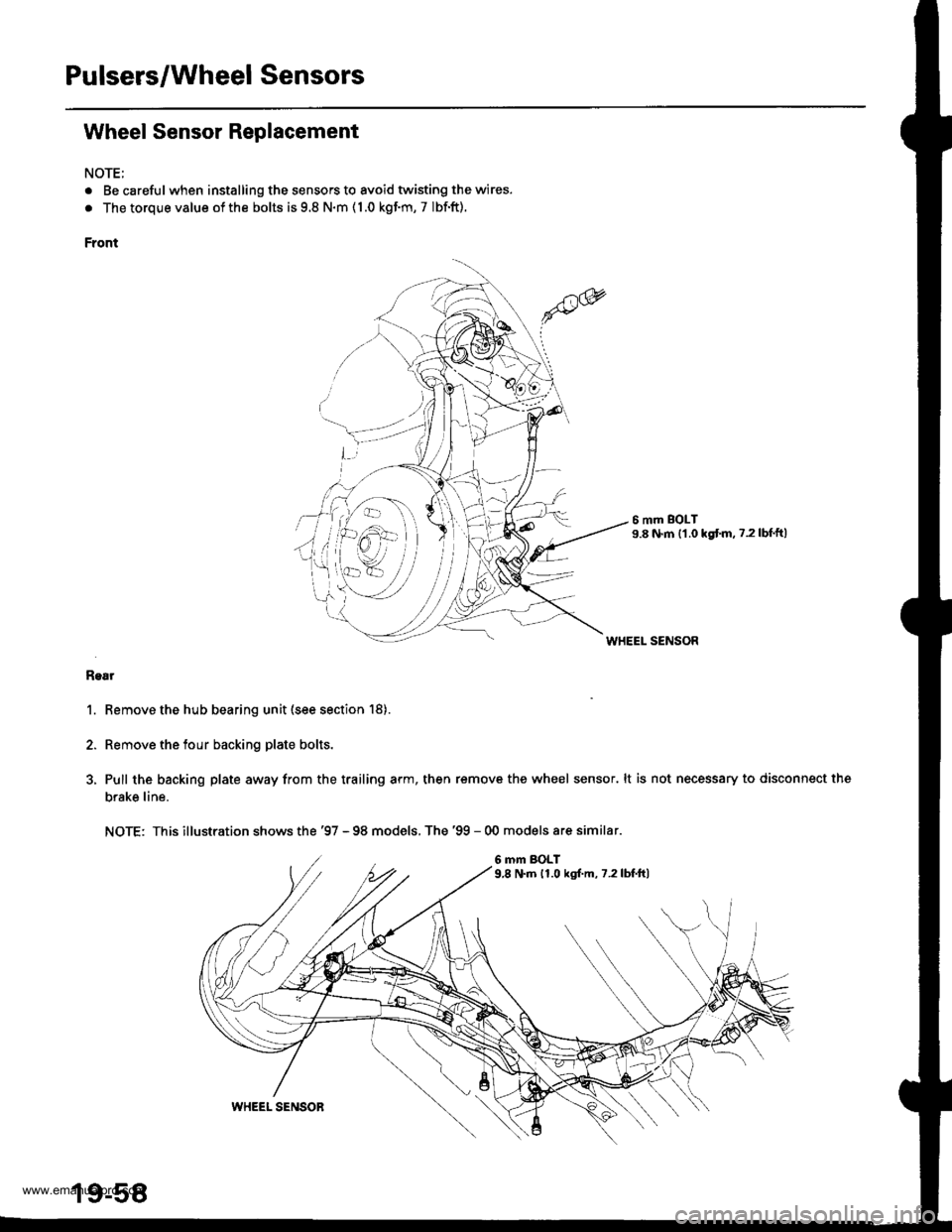 HONDA CR-V 1998 RD1-RD3 / 1.G Workshop Manual 
Pulsers/Wheel Sensors
Wheel Sensor Replacement
NOTE;
. Be carefulwhen installing the sensors to avoid twisting the wires.
. The torque value of the bolts is 9.8 N.m ( 1.0 kgf.m, 7 Ibf.ft).
Front
6 mm