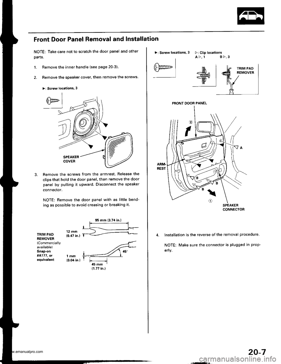 HONDA CR-V 1997 RD1-RD3 / 1.G User Guide 
Front Door Panel Removal and Installation
NOTE: Take care not to scratch the door panel and other
pans.
L Remove the inner handle (see page 20-3).
2. Remove the speaker cover, then remove the screws.