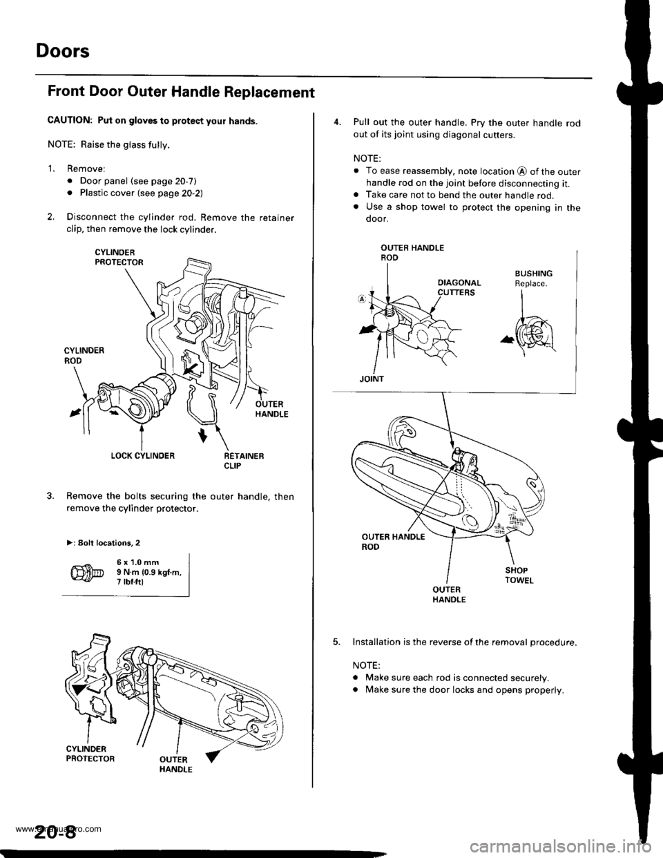 HONDA CR-V 1998 RD1-RD3 / 1.G Manual PDF
Doors
Front Door Outer Handle Replacement
CAUTION: Put on gloves to protect your hands.
NOTE; Raise the glass fully.
2.
1.Removel
. Door panel (see page 20-7). Plastic cover {see page 2O-2)
Disconnec HONDA CR-V 1998 RD1-RD3 / 1.G Manual PDF
Doors
Front Door Outer Handle Replacement
CAUTION: Put on gloves to protect your hands.
NOTE; Raise the glass fully.
2.
1.Removel
. Door panel (see page 20-7). Plastic cover {see page 2O-2)
Disconnec