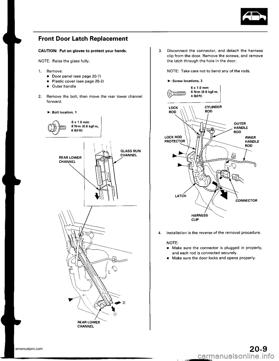 HONDA CR-V 1997 RD1-RD3 / 1.G Workshop Manual
Front Door Latch Replacement
CAUTION: Put on gloves to protect your hands,
NOTEr Raise the glass fully.
1. Remove:
. Door panel (see page 20-7)
. Plastic cover (see page 20-21
. Outer handle
2. Remo HONDA CR-V 1997 RD1-RD3 / 1.G Workshop Manual
Front Door Latch Replacement
CAUTION: Put on gloves to protect your hands,
NOTEr Raise the glass fully.
1. Remove:
. Door panel (see page 20-7)
. Plastic cover (see page 20-21
. Outer handle
2. Remo