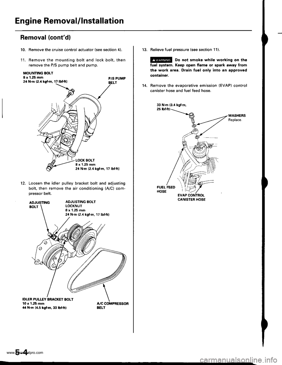 HONDA CR-V 2000 RD1-RD3 / 1.G Workshop Manual
Engine Removal/lnstallation
Removal (contdl
Remove the cruise control actuator (see section 4).
Remove the mounting bolt and lock bolt, then
remove the P/S pump belt and pump.
10.
1t.
MOUNNNG BOLT8 HONDA CR-V 2000 RD1-RD3 / 1.G Workshop Manual
Engine Removal/lnstallation
Removal (contdl
Remove the cruise control actuator (see section 4).
Remove the mounting bolt and lock bolt, then
remove the P/S pump belt and pump.
10.
1t.
MOUNNNG BOLT8
