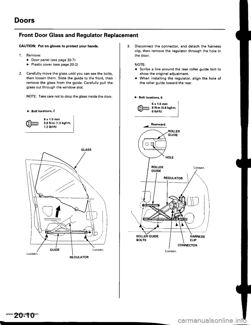 HONDA CR-V 2000 RD1-RD3 / 1.G Workshop Manual 
Doors
Front Door Glass and Regulator Replacement
CAUTION: Put on gloves to protect your hands,
1. Remove;
. Door panel (see page 20-7)
. Plastic cover (see page 20-21
2. Carefully move the glass unti
