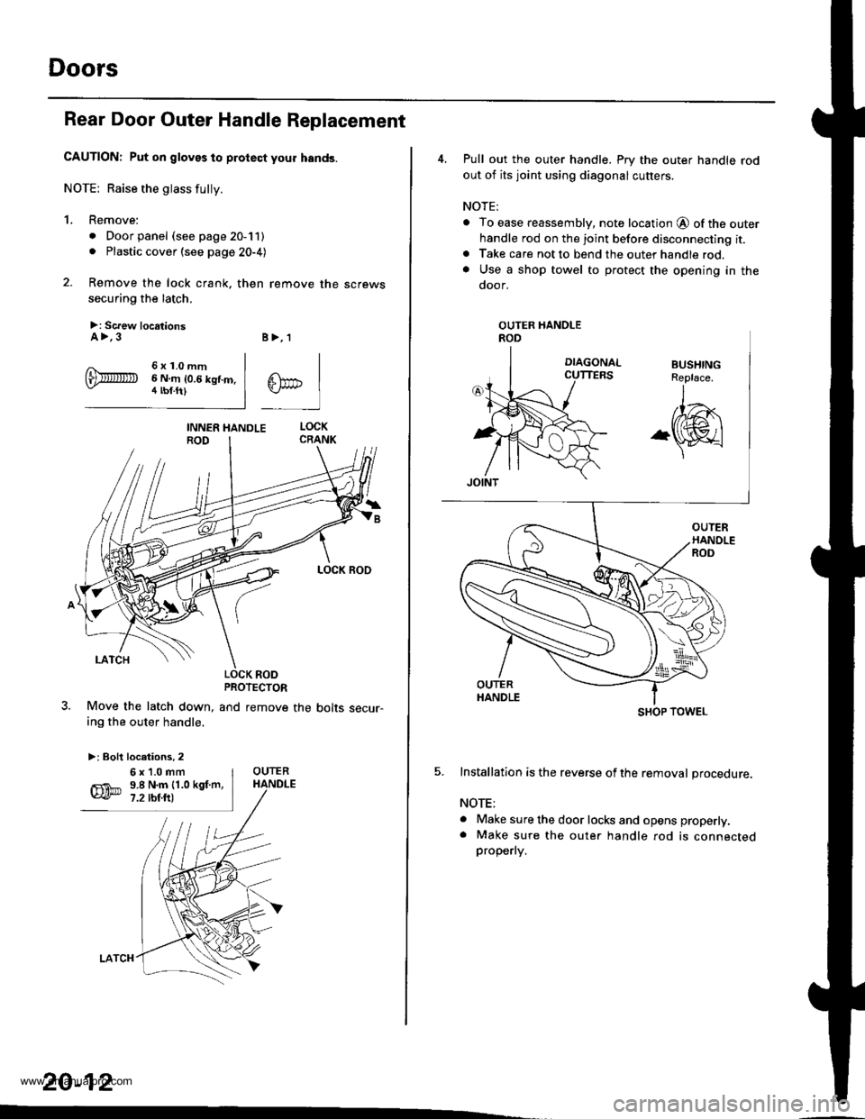 HONDA CR-V 1997 RD1-RD3 / 1.G Repair Manual
Doors
Rear Door Outer Handle Replacement
CAUTION: Put on gloves to protect your hands.
NOTE: Raise the glass fully.
1. Remove:
. Door panel (see page 20-11). Plastic cover (see page 20-4)
2. Remove t HONDA CR-V 1997 RD1-RD3 / 1.G Repair Manual
Doors
Rear Door Outer Handle Replacement
CAUTION: Put on gloves to protect your hands.
NOTE: Raise the glass fully.
1. Remove:
. Door panel (see page 20-11). Plastic cover (see page 20-4)
2. Remove t