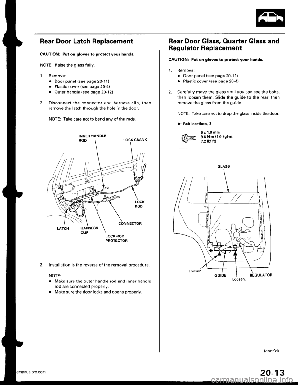 HONDA CR-V 1997 RD1-RD3 / 1.G Workshop Manual
Rear Door Latch Replacement
CAUTION: Put on gloves to protect your hands,
NOTE: Raise the glass fully.
1. Removel
. Door panel (see page 20-11)
. Plastic cover (see page 20-4)
. Outer handle (see pag HONDA CR-V 1997 RD1-RD3 / 1.G Workshop Manual
Rear Door Latch Replacement
CAUTION: Put on gloves to protect your hands,
NOTE: Raise the glass fully.
1. Removel
. Door panel (see page 20-11)
. Plastic cover (see page 20-4)
. Outer handle (see pag