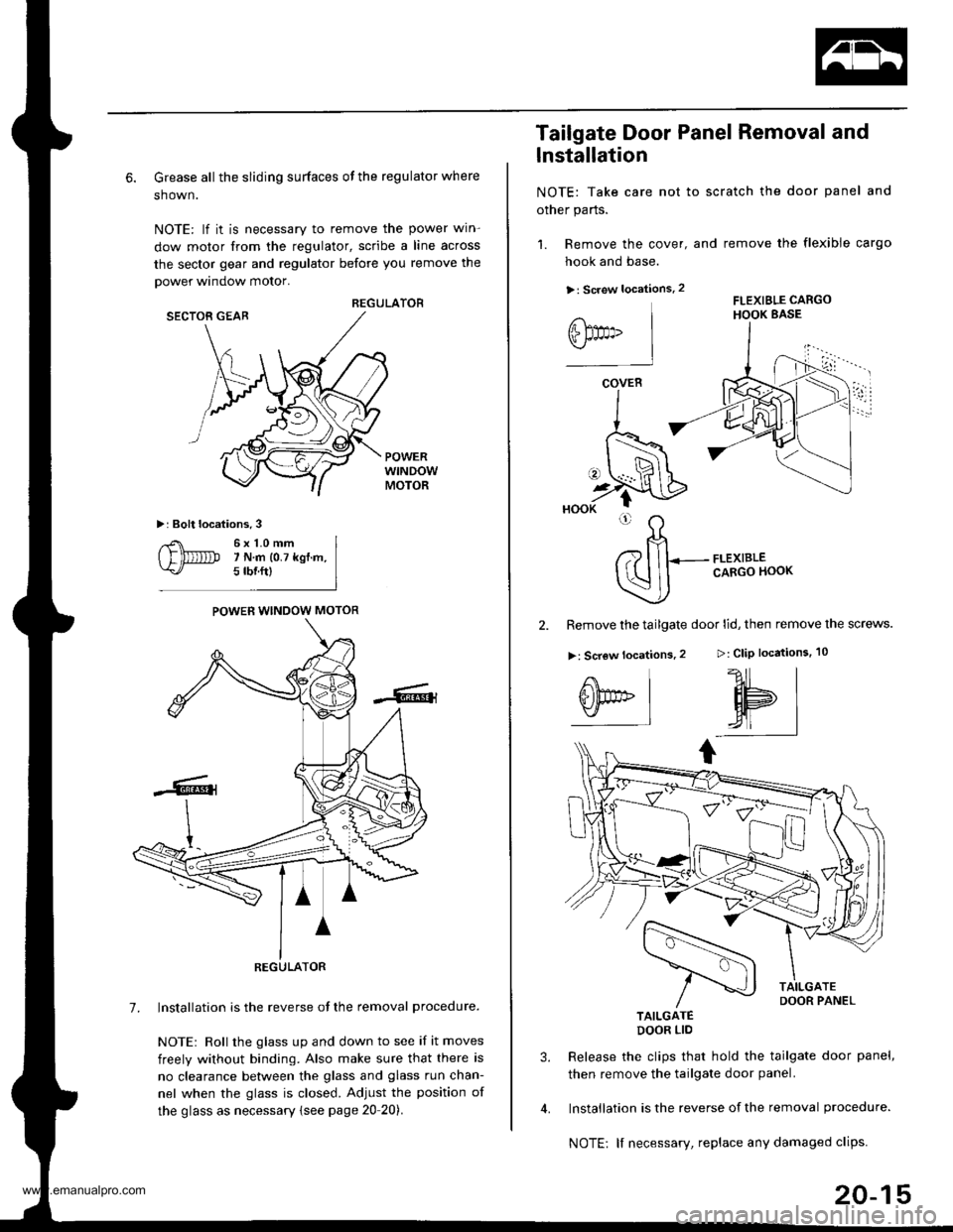 HONDA CR-V 2000 RD1-RD3 / 1.G Workshop Manual 
6. Grease all the sliding surfaces of the regulator where
shown.
NOTE: lf it is necessary to remove the power win-
dow motor from the regulator, scribe a line across
the sector gear and regulator bef