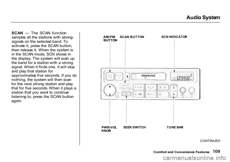 HONDA CR-V 2000 RD1-RD3 / 1.G Owners Manual 
Audi
o Syste m
SCA N  —   Th e  SCA N  functio n
sample s al l th e station s wit h  strong -
signal s o n th e selecte d band . T o
activat e it , pres s th e SCA N button ,
the n releas e it . Wh