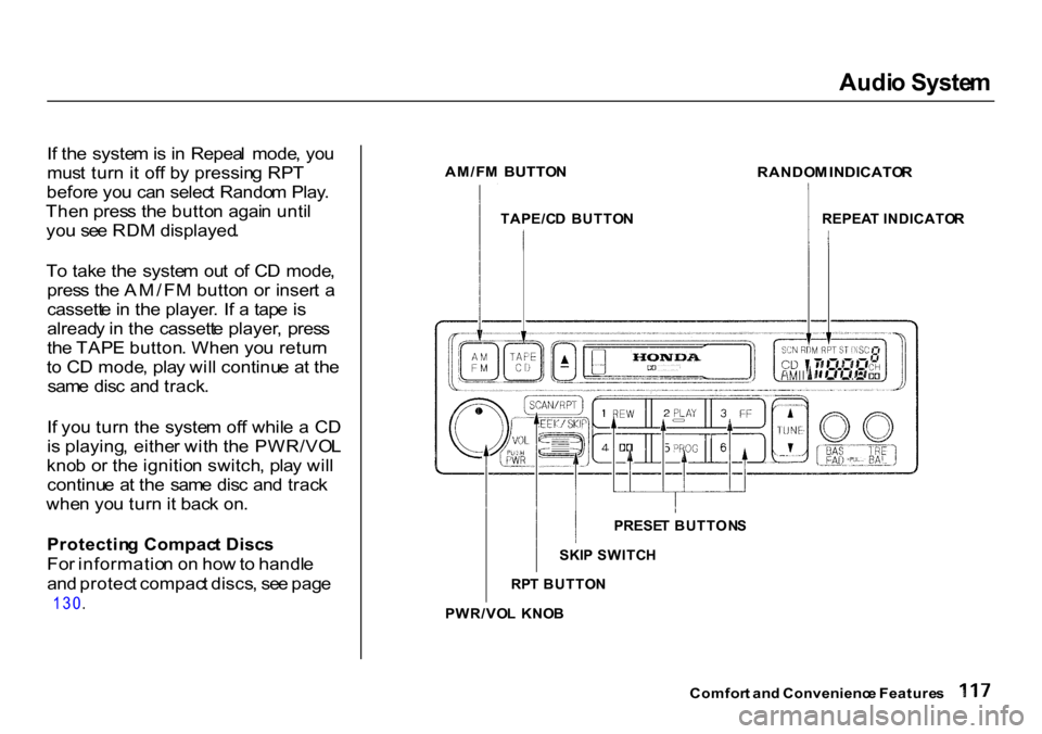 HONDA CR-V 2000 RD1-RD3 / 1.G Owners Manual Audi
o Syste m

I f  th e syste m is i n   Repea l  mode , yo u
mus t tur n i t of f b y pressin g RP T
befor e yo u ca n selec t Rando m Play .
The n pres s th e butto n agai n unti l
yo u  se e RD M