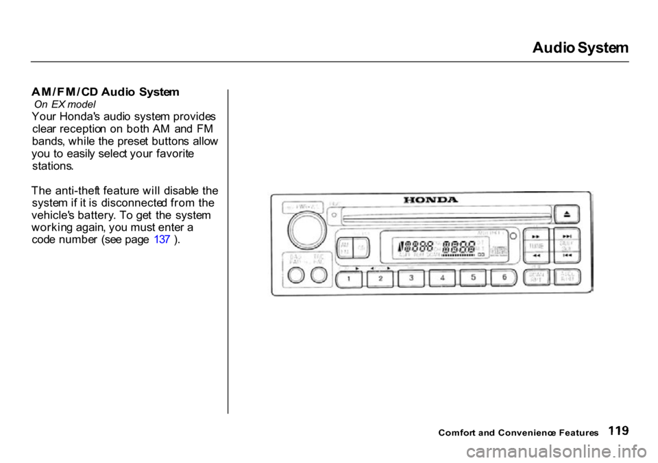 HONDA CR-V 2000 RD1-RD3 / 1.G Owners Manual
Audi
o Syste m
AM/FM/C D Audi o Syste m
On EX model
You r Honda s audi o syste m provide s
clea r receptio n o n bot h A M an d F M
bands , whil e th e prese t button s allo w
yo u t o ea HONDA CR-V 2000 RD1-RD3 / 1.G Owners Manual
Audi
o Syste m
AM/FM/C D Audi o Syste m
On EX model
You r Honda s audi o syste m provide s
clea r receptio n o n bot h A M an d F M
bands , whil e th e prese t button s allo w
yo u t o ea