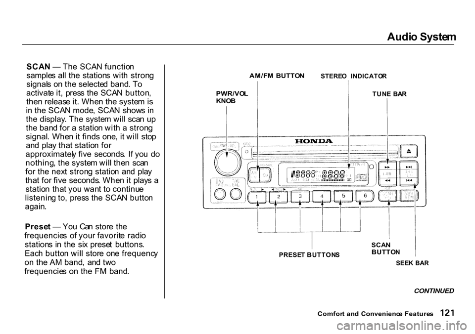 HONDA CR-V 2000 RD1-RD3 / 1.G Owners Manual Audi
o Syste m
SCA N — Th e SCA N functio n
sample s al l th e station s wit h stron g
signal s o n th e selecte d band . T o
activat e it , pres s th e SCA N button ,
the n releas e it . Whe n HONDA CR-V 2000 RD1-RD3 / 1.G Owners Manual Audi
o Syste m
SCA N — Th e SCA N functio n
sample s al l th e station s wit h stron g
signal s o n th e selecte d band . T o
activat e it , pres s th e SCA N button ,
the n releas e it . Whe n