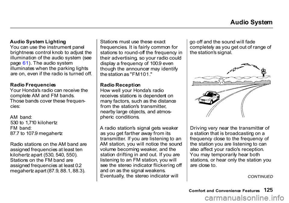 HONDA CR-V 2000 RD1-RD3 / 1.G Owners Manual Audi
o Syste m

Audi o Syste m Lightin g
Yo u ca n us e th e instrumen t pane l
brightnes s contro l kno b t o adjus t th e
illuminatio n o f th e audi o syste m  (se e
pag e 61 ). Th e audi o syste m