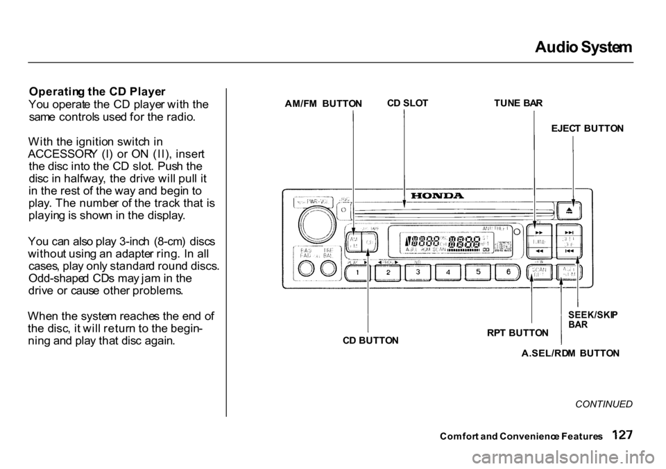 HONDA CR-V 2000 RD1-RD3 / 1.G Owners Manual Audi
o Syste m
Operatin g th e C D Playe r
Yo u operat e th e C D playe r wit h th e
sam e control s use d fo r th e radio .
Wit h th e ignitio n switc h i n
ACCESSOR Y (I ) o r O N (II) , inser t HONDA CR-V 2000 RD1-RD3 / 1.G Owners Manual Audi
o Syste m
Operatin g th e C D Playe r
Yo u operat e th e C D playe r wit h th e
sam e control s use d fo r th e radio .
Wit h th e ignitio n switc h i n
ACCESSOR Y (I ) o r O N (II) , inser t