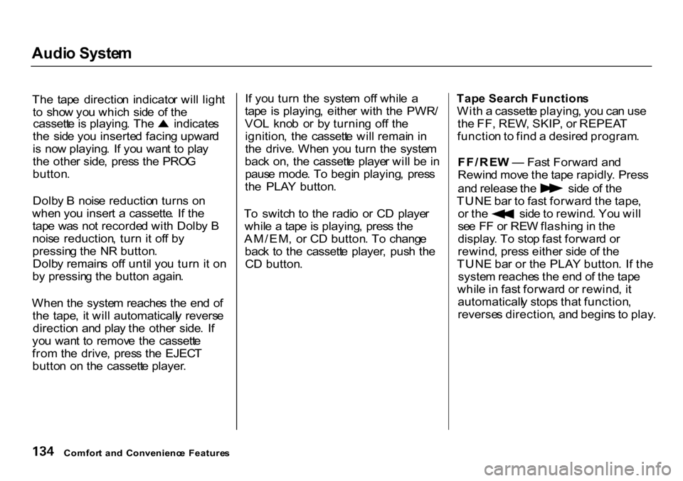 HONDA CR-V 2000 RD1-RD3 / 1.G Owners Manual Audi
o Syste m

Th e  tap e  directio n  indicato r wil l ligh t
t o   sho w yo u whic h  sid e o f th e cassett
e is playing . Th e  indicate s
th e  sid e yo u inserte d facin g upwar d
i s   no w p