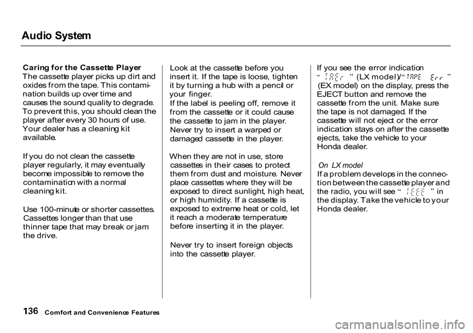 HONDA CR-V 2000 RD1-RD3 / 1.G Owners Manual 
Audi
o Syste m

Carin g fo r th e Cassett e Playe r

Th e cassett e playe r pick s u p dir t an d
oxide s fro m th e tape . Thi s contami -
natio n build s u p ove r tim e an d
cause s th e soun d qu