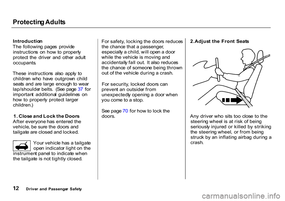 HONDA CR-V 2000 RD1-RD3 / 1.G User Guide Protectin
g Adult s
Introductio n
Th e followin g page s provid e
instruction s o n ho w to properl y
protec t the drive r an d othe r adul t
occupants .
Thes e instruction s als o ap HONDA CR-V 2000 RD1-RD3 / 1.G User Guide Protectin
g Adult s
Introductio n
Th e followin g page s provid e
instruction s o n ho w to properl y
protec t the drive r an d othe r adul t
occupants .
Thes e instruction s als o ap