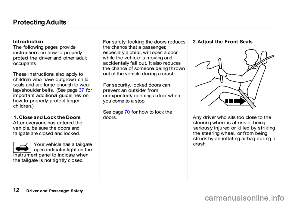 HONDA CR-V 2000 RD1-RD3 / 1.G Owners Manual Protectin
g Adult s

Introductio n
Th e  followin g  page s  provid e
instruction s  o n ho w to  properl y
protec t  the   drive r  an d  othe r  adul t

occupants .

Thes e  instruction s  als o  ap
