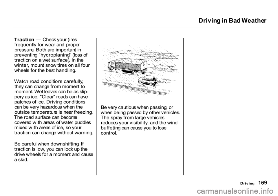 HONDA CR-V 2000 RD1-RD3 / 1.G Owners Manual 
Drivin
g in  Ba d Weathe r

Tractio n  —   Chec k you r (ire s
frequentl y fo r wea r an d  prope r
pressure . Bot h ar e importan t i n
preventin g "hydroplaning "  (los s o f
tractio n o n a  we 