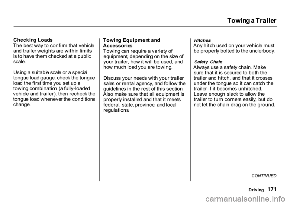 HONDA CR-V 2000 RD1-RD3 / 1.G Owners Manual Towin
g a  Traile r
Checkin g Load s

Th e bes t wa y t o  confir m tha t vehicl e
an d traile r weight s ar e withi n limit s
i s  t o  hav e the m checke d a t a  publi c

scale .

Usin g a  suitabl