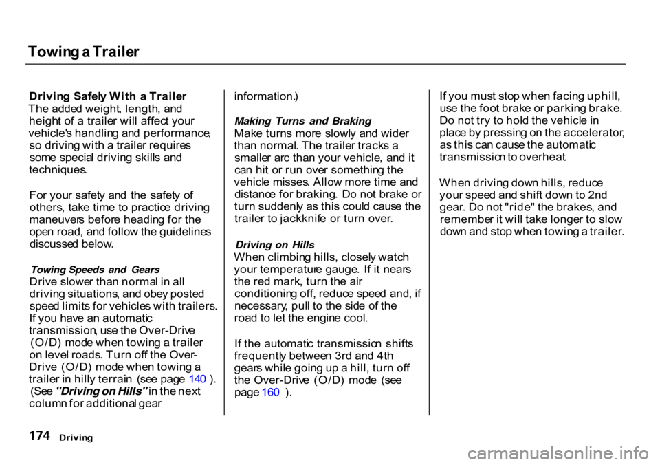 HONDA CR-V 2000 RD1-RD3 / 1.G Owners Manual Towin
g a  Traile r

Drivin g  Safel y Wit h  a  Traile r
Th e adde d weight , length , an d
heigh t o f a  traile r wil l affec t you r
vehicle s handlin g an d performance ,
s o  drivin g wit h a  