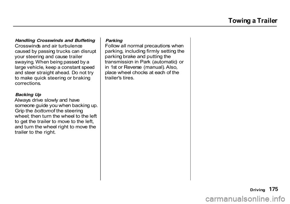 HONDA CR-V 2000 RD1-RD3 / 1.G Owners Manual 
Towin
g a  Traile r

Handling Crosswinds and Buffeting

Crosswind s an d ai r turbulenc e
cause d b y passin g truck s ca n disrup t
you r steerin g an d caus e traile r
swaying . Whe n bein g passe 