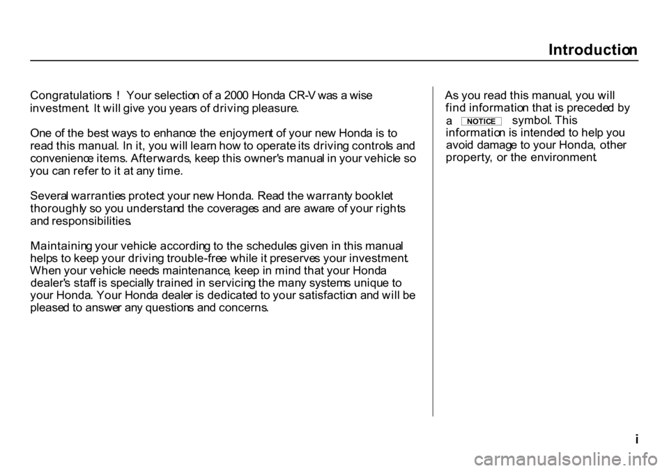 HONDA CR-V 2000 RD1-RD3 / 1.G Owners Manual Introductio
n

Congratulation s  !   You r selectio n o f a  200 0 Hond a CR- V wa s a  wis e
investment . I t wil l giv e yo u year s o f drivin g pleasure .
On e o f th e bes t way s t o enhanc e th