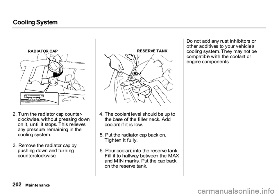 HONDA CR-V 2000 RD1-RD3 / 1.G Owners Manual Coolin
g Syste m
RADIATO R CA P
2 . Tur n th e radiato r ca p counter -
clockwise , withou t pressin g dow n
o n it , unti l i t stops . Thi s relieve s
an y pressur e remainin g in th e
coolin g sy HONDA CR-V 2000 RD1-RD3 / 1.G Owners Manual Coolin
g Syste m
RADIATO R CA P
2 . Tur n th e radiato r ca p counter -
clockwise , withou t pressin g dow n
o n it , unti l i t stops . Thi s relieve s
an y pressur e remainin g in th e
coolin g sy