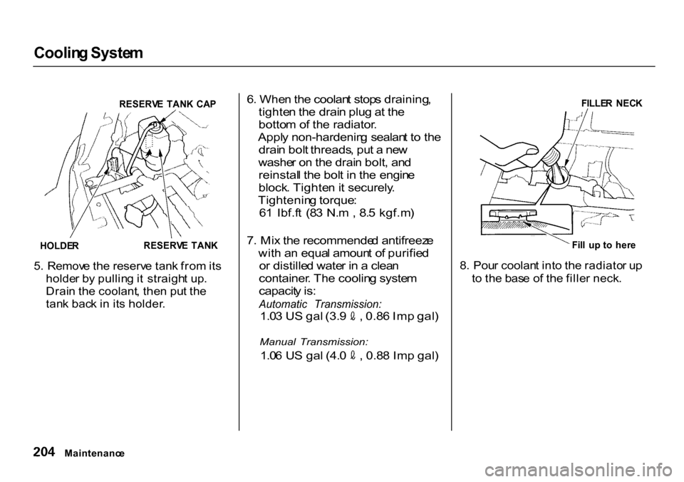 HONDA CR-V 2000 RD1-RD3 / 1.G Owners Manual Coolin
g Syste m

RESERV E  TAN K  CA P
HOLDE R RESERV
E  TAN K

5 . Remov e th e reserv e tan k fro m its
holde r b y pullin g it  straigh t up .
Drai n th e coolant , the n pu t th e
tan k bac k i n